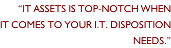 “It assets is top-notch when It comes to your I.t. disposition Needs.”